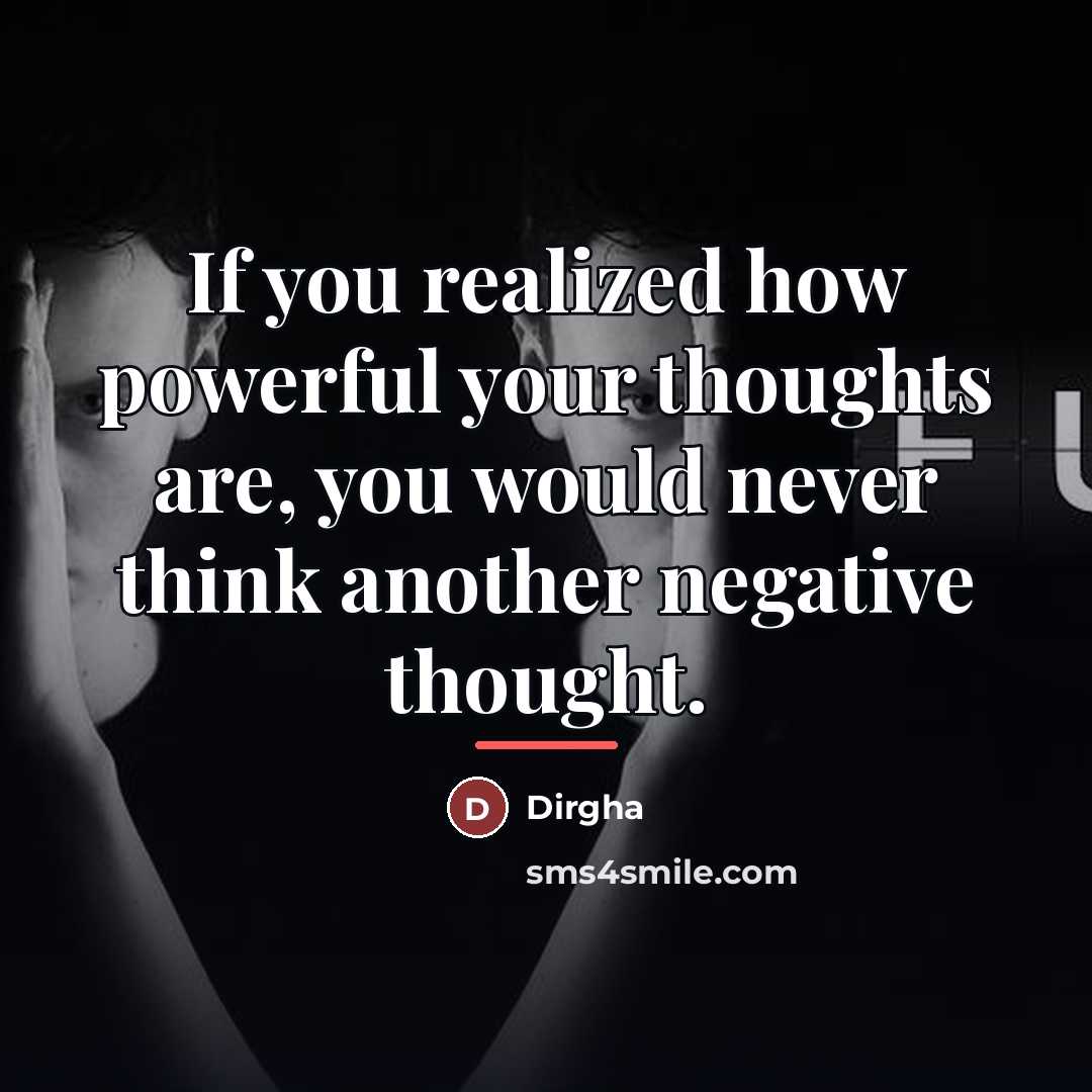 “If you realized how powerful your thoughts are, you would…” quote by Dirgha