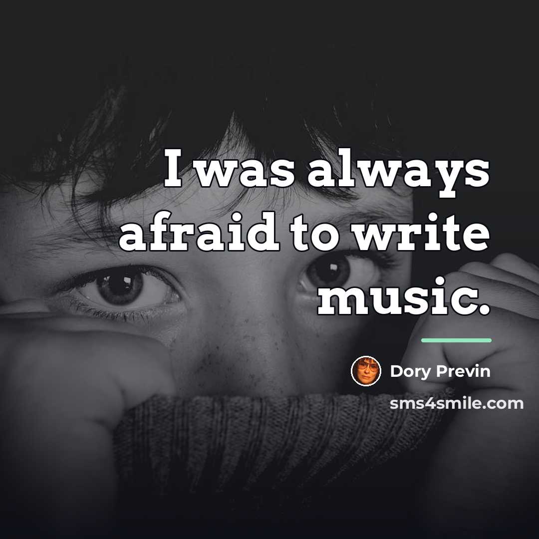 “I was always afraid to write music.…” quote by Dory Previn