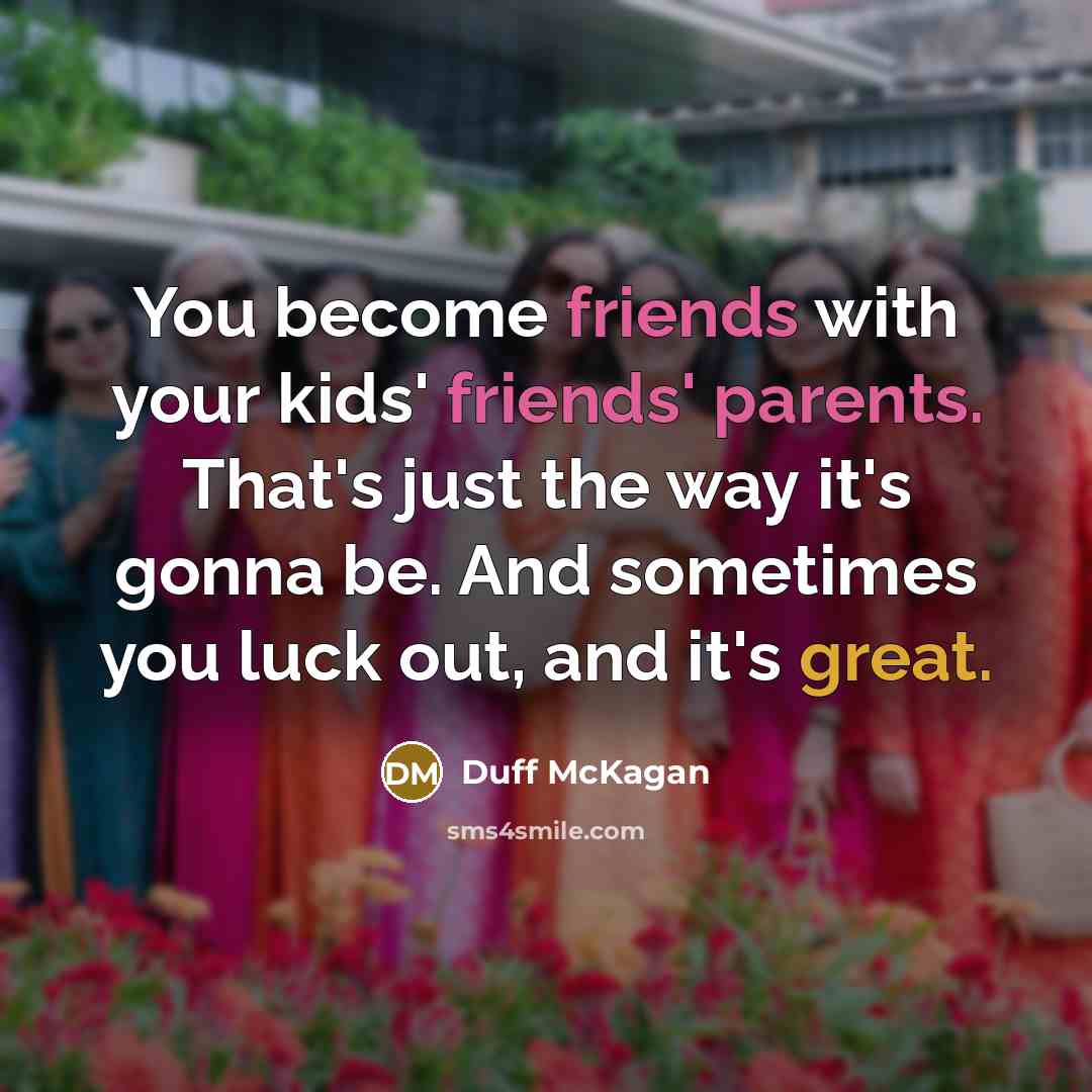 “You become friends with your kids' friends' parents. That's just…” quote by Duff McKagan
