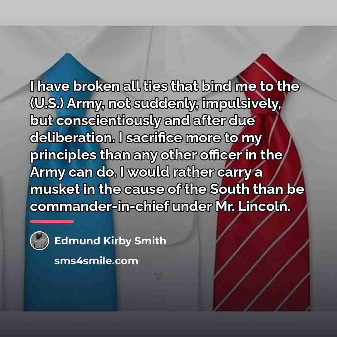 “I have broken all ties that bind me to the…” quote by Edmund Kirby Smith