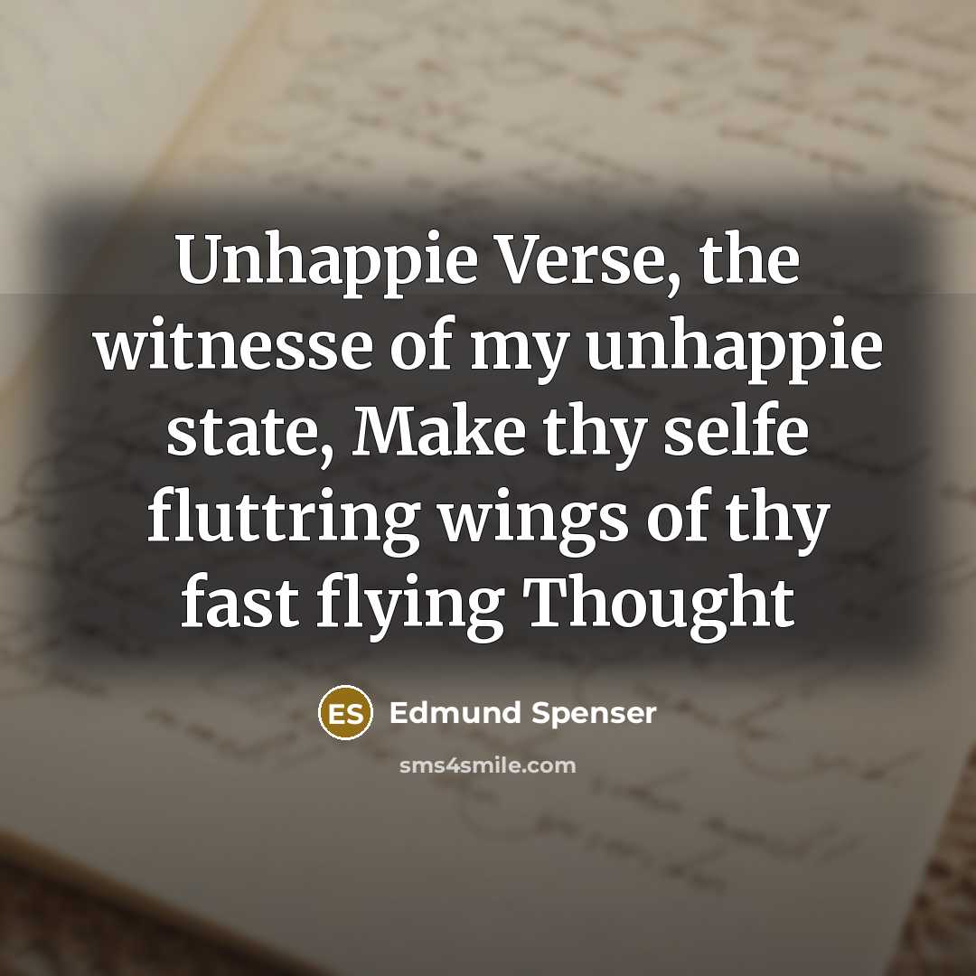 “Unhappie Verse, the witnesse of my unhappie state, Make thy…” quote by Edmund Spenser