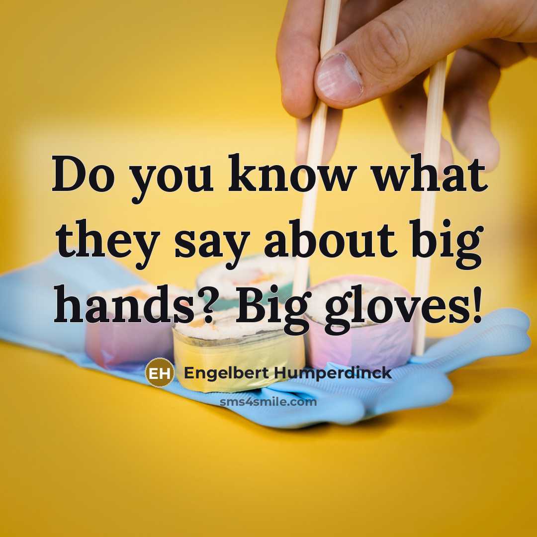 “Do you know what they say about big hands? Big…” quote by Engelbert Humperdinck