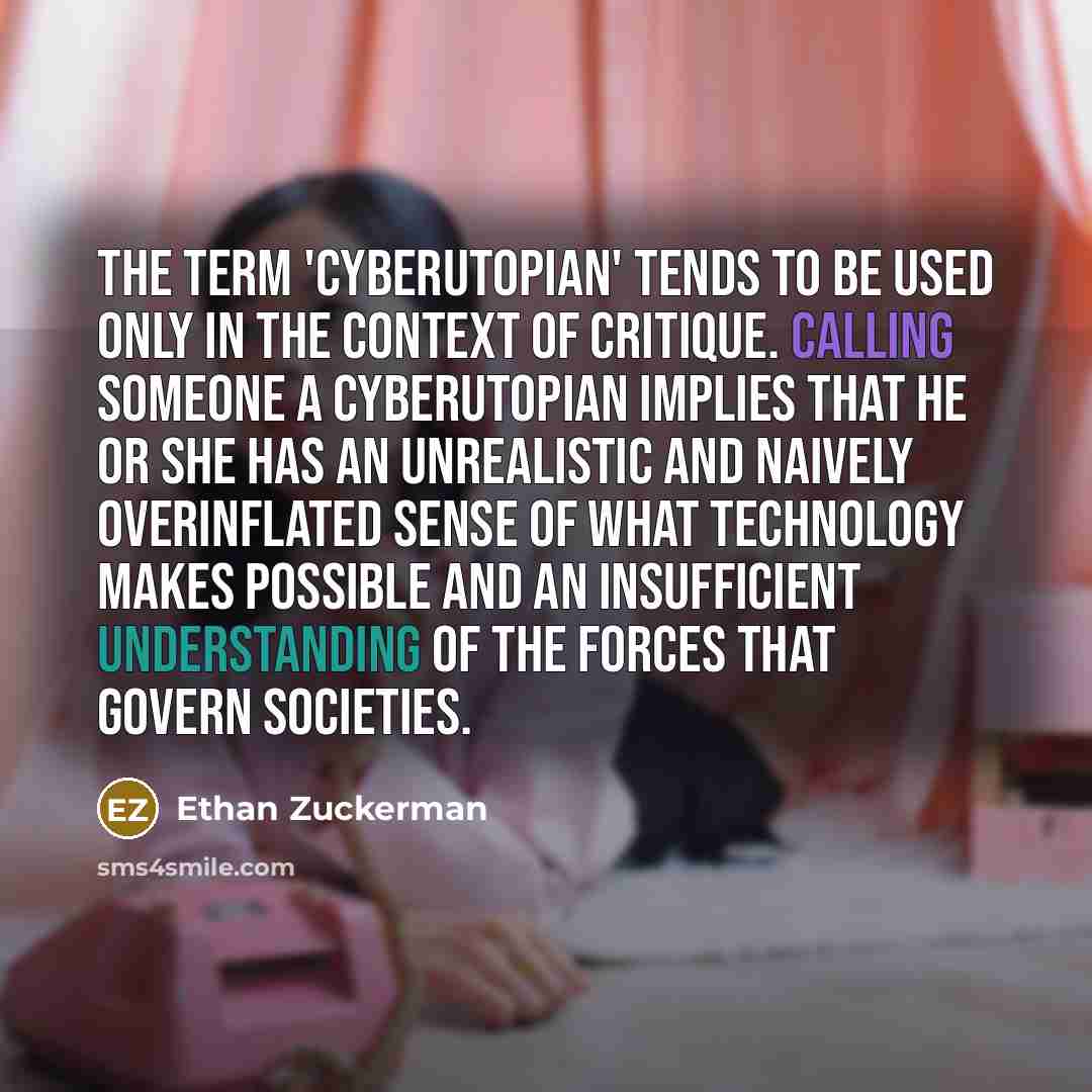 “The term 'cyberutopian' tends to be used only in the…” quote by Ethan Zuckerman