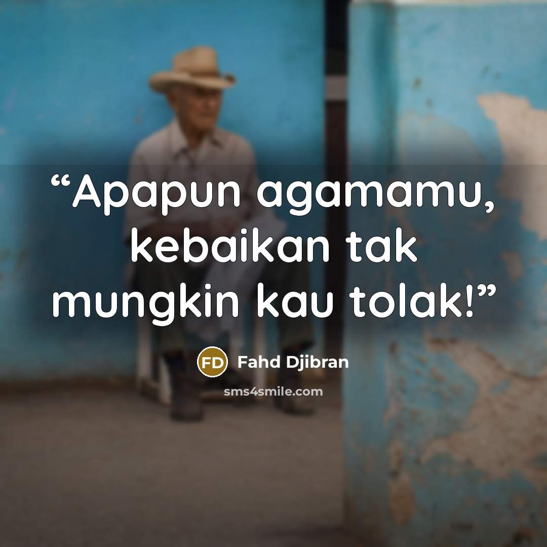“Apapun agamamu, kebaikan tak mungkin kau tolak!” quote by Fahd Djibran