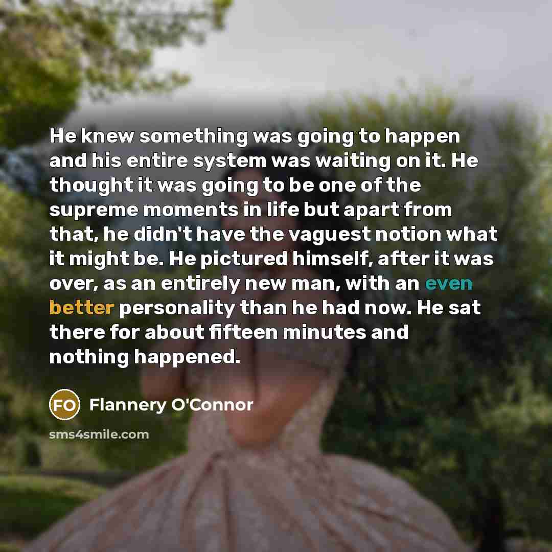 “He knew something was going to happen and his entire…” quote by Flannery O'Connor