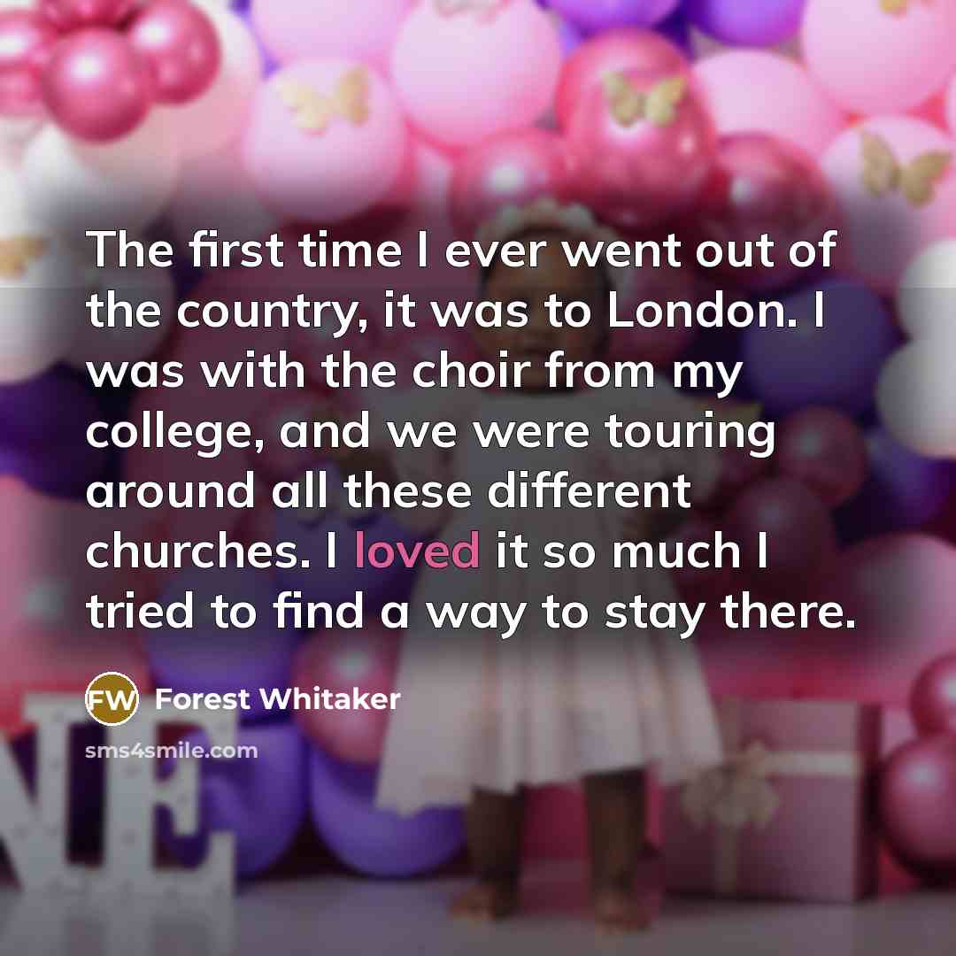 “The first time I ever went out of the country,…” quote by Forest Whitaker