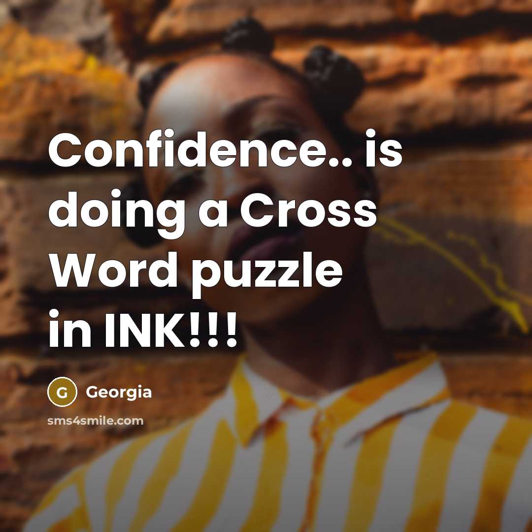 “Confidence.. is doing a Cross Word puzzle in INK!!!…” quote by Georgia