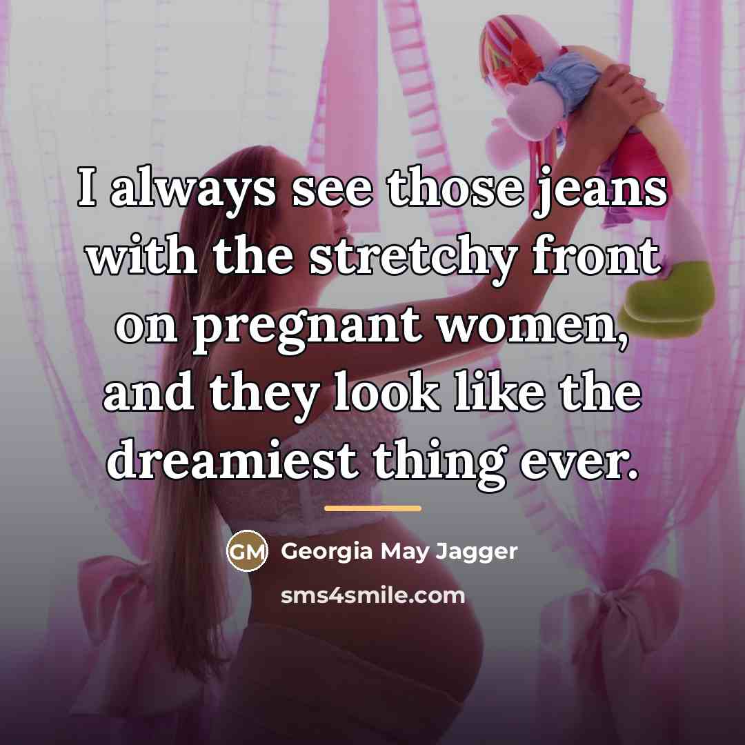 “I always see those jeans with the stretchy front on…” quote by Georgia May Jagger