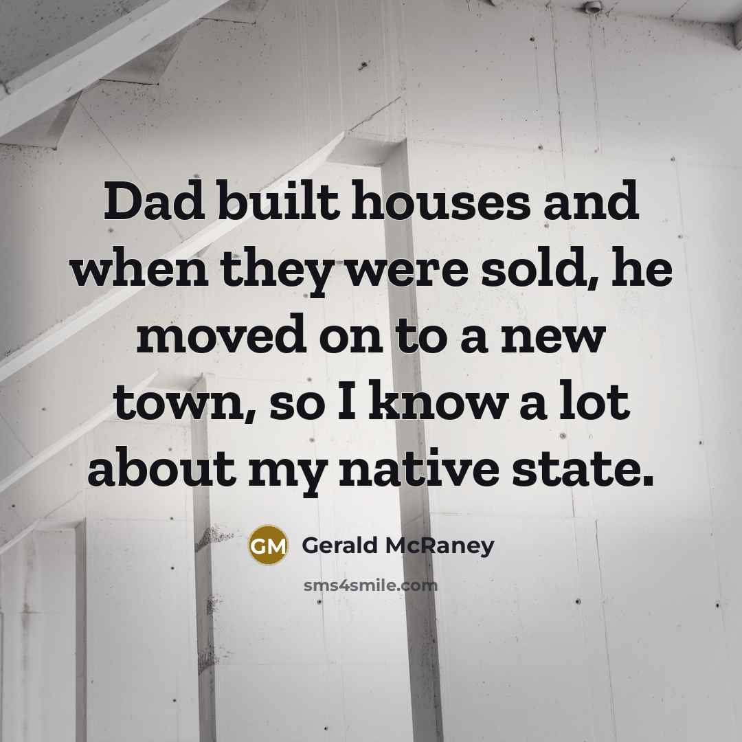 “Dad built houses and when they were sold, he moved…” quote by Gerald McRaney