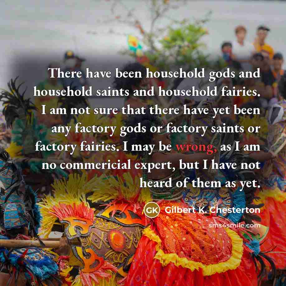 “There have been household gods and household saints and household…” quote by Gilbert K. Chesterton