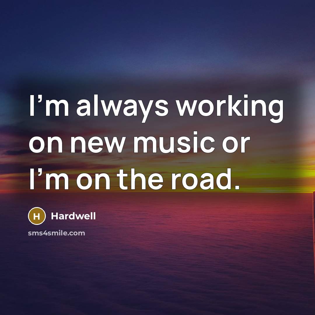 “I'm always working on new music or I'm on the…” quote by Hardwell