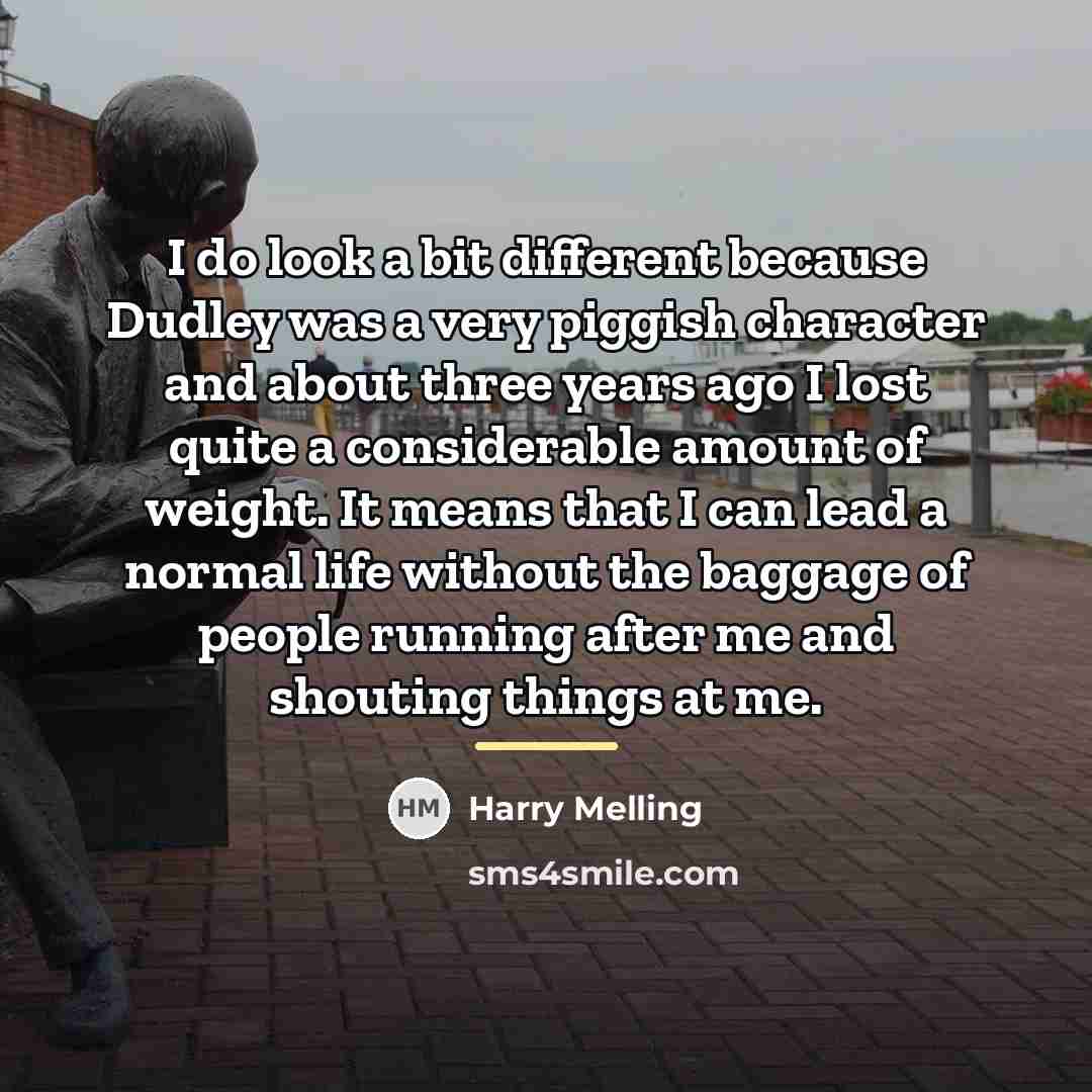 “I do look a bit different because Dudley was a…” quote by Harry Melling