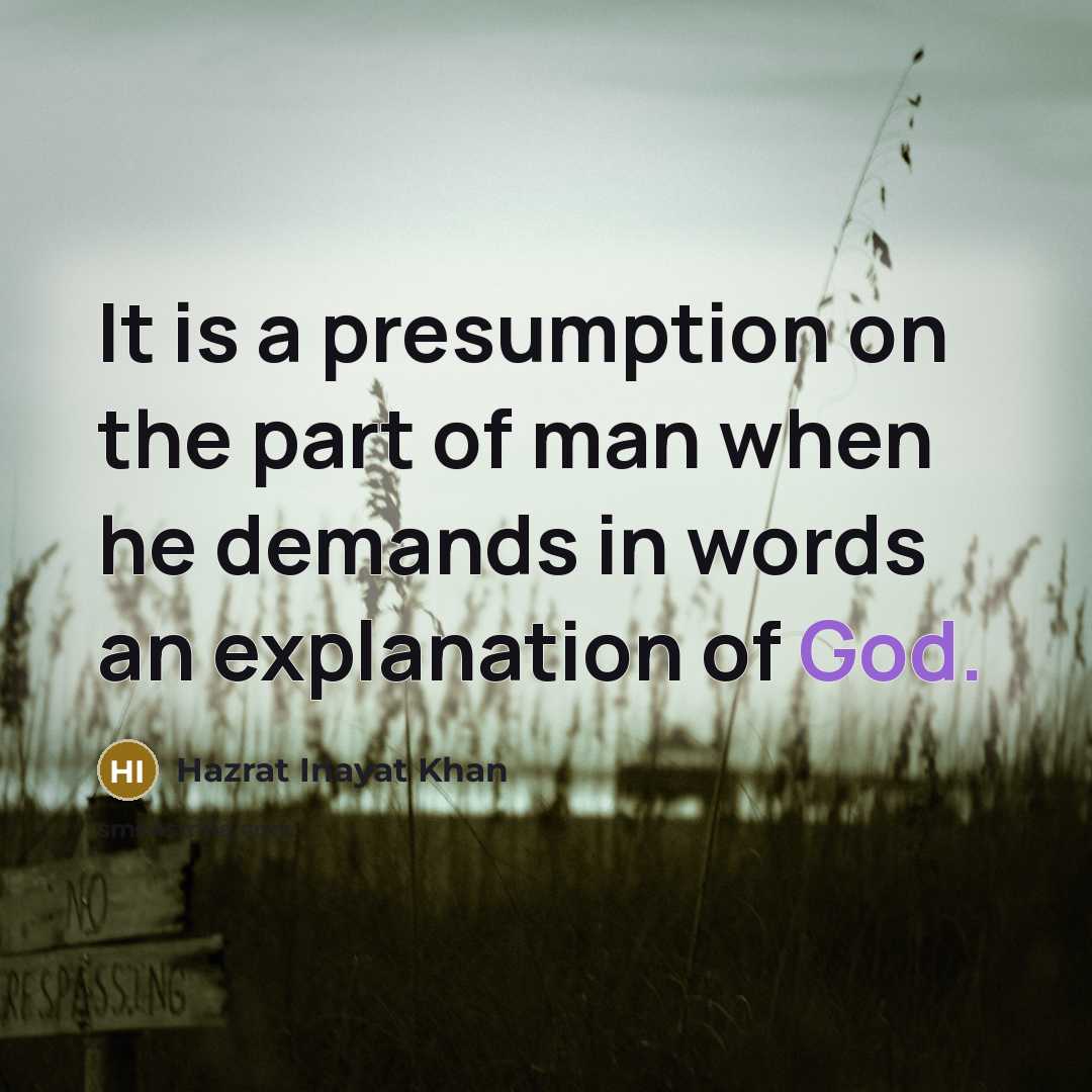 “It is a presumption on the part of man when…” quote by Hazrat Inayat Khan