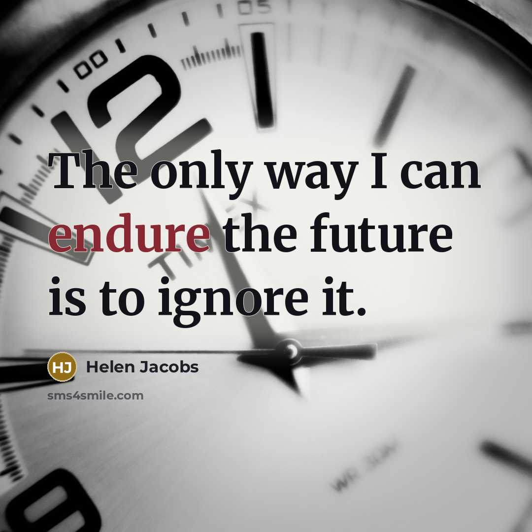 “The only way I can endure the future is to…” quote by Helen Jacobs
