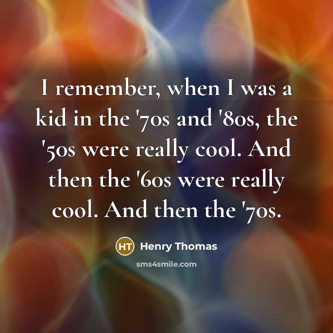 “I remember, when I was a kid in the '70s…” quote by Henry Thomas