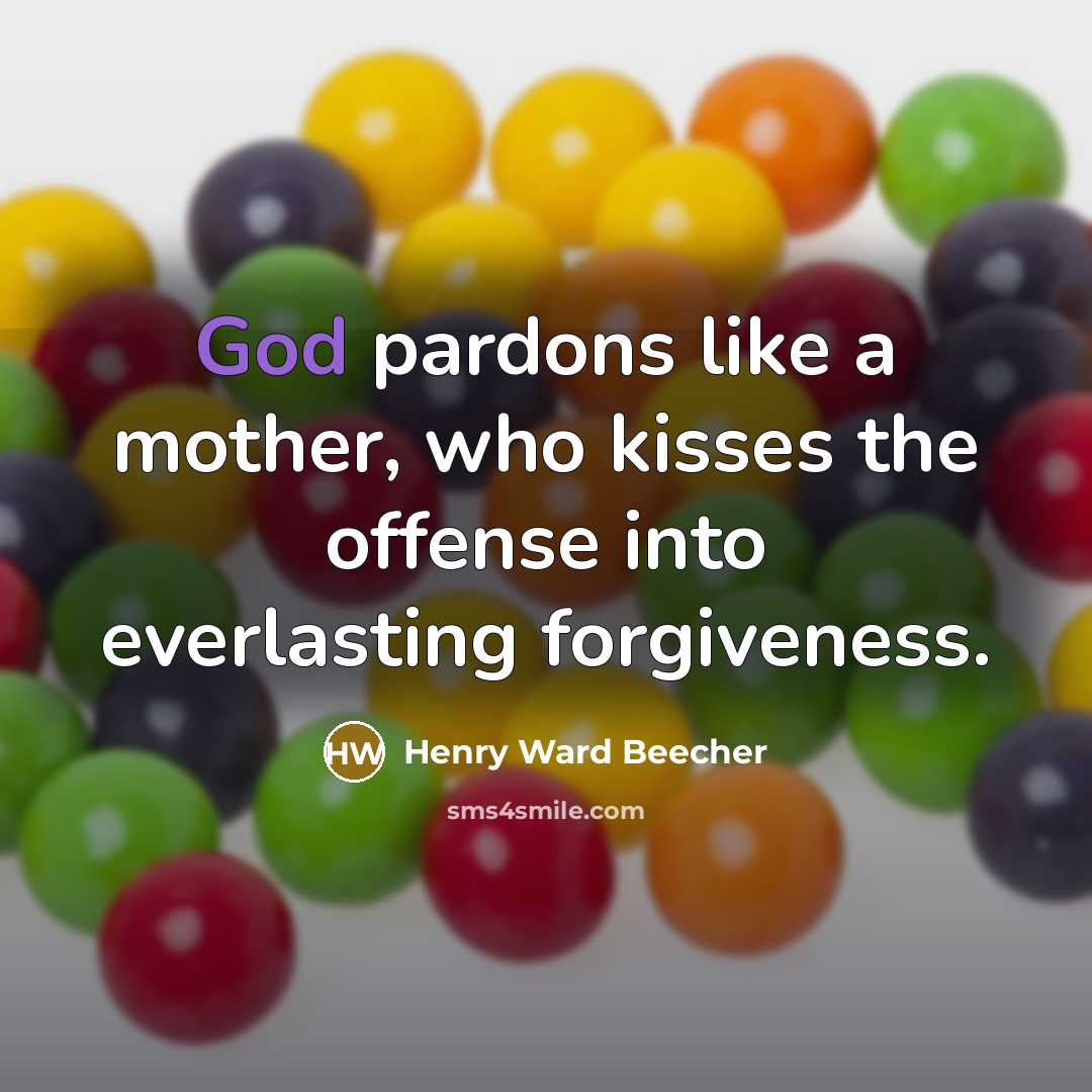 “God pardons like a mother, who kisses the offense into…” quote by Henry Ward Beecher