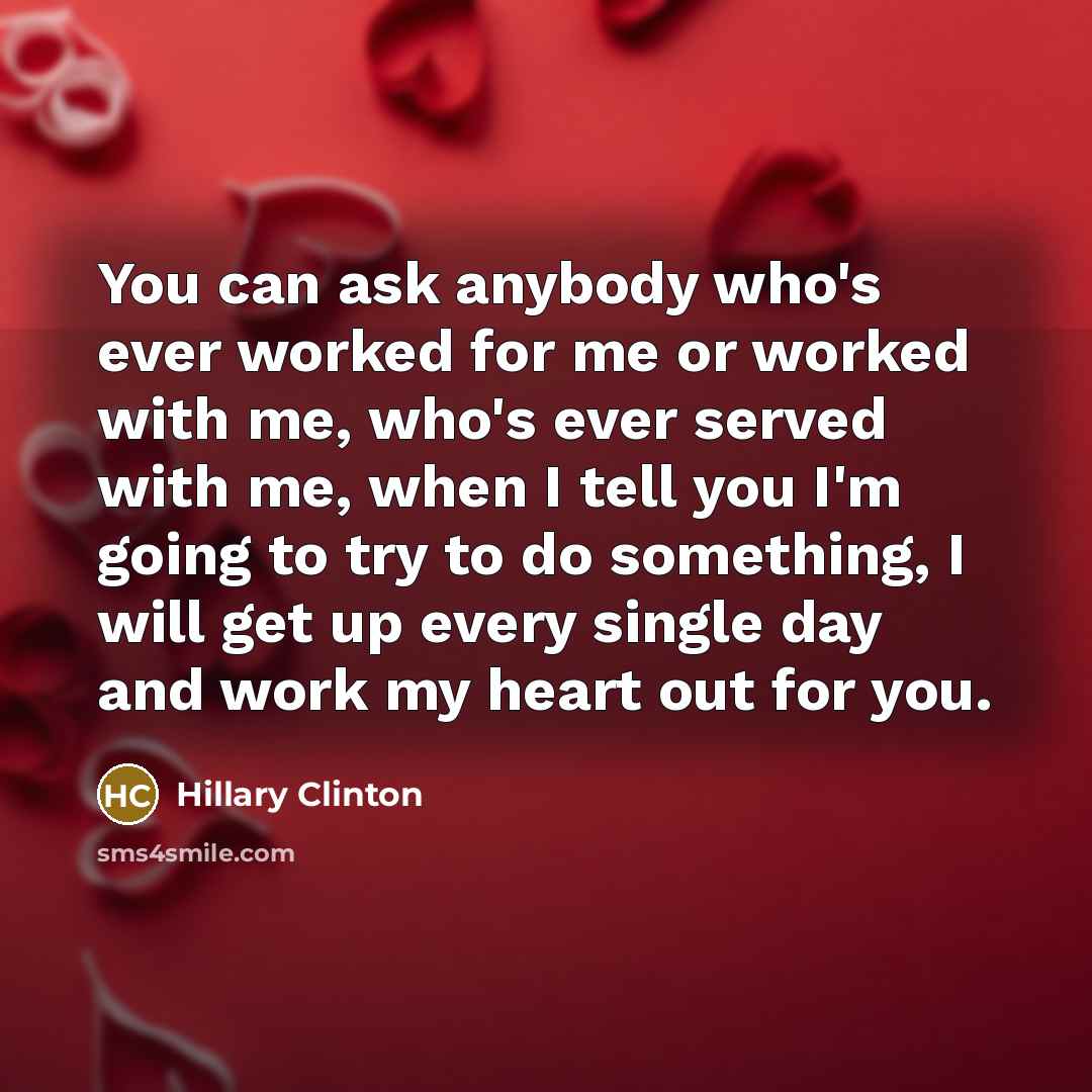 “You can ask anybody who's ever worked for me or…” quote by Hillary Clinton