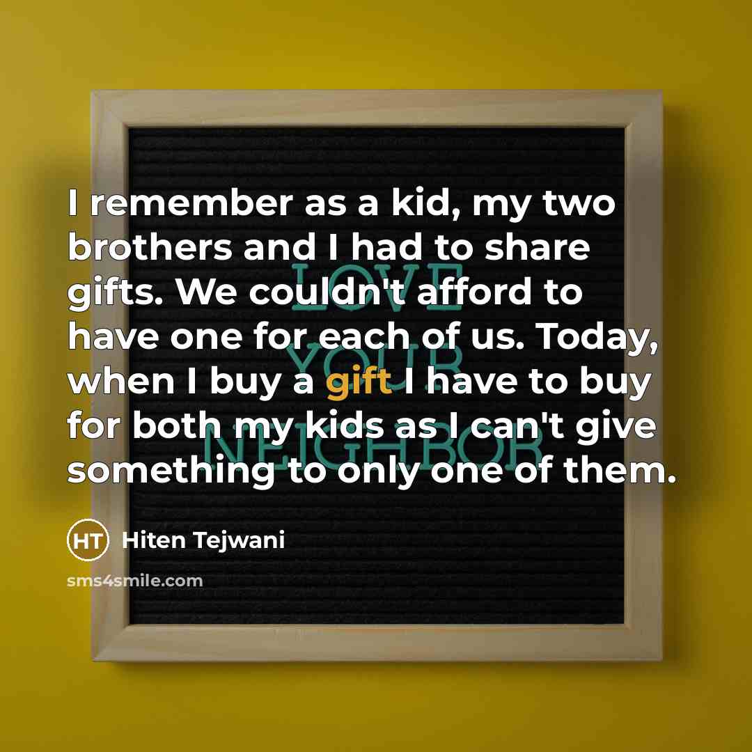 “I remember as a kid, my two brothers and I…” quote by Hiten Tejwani
