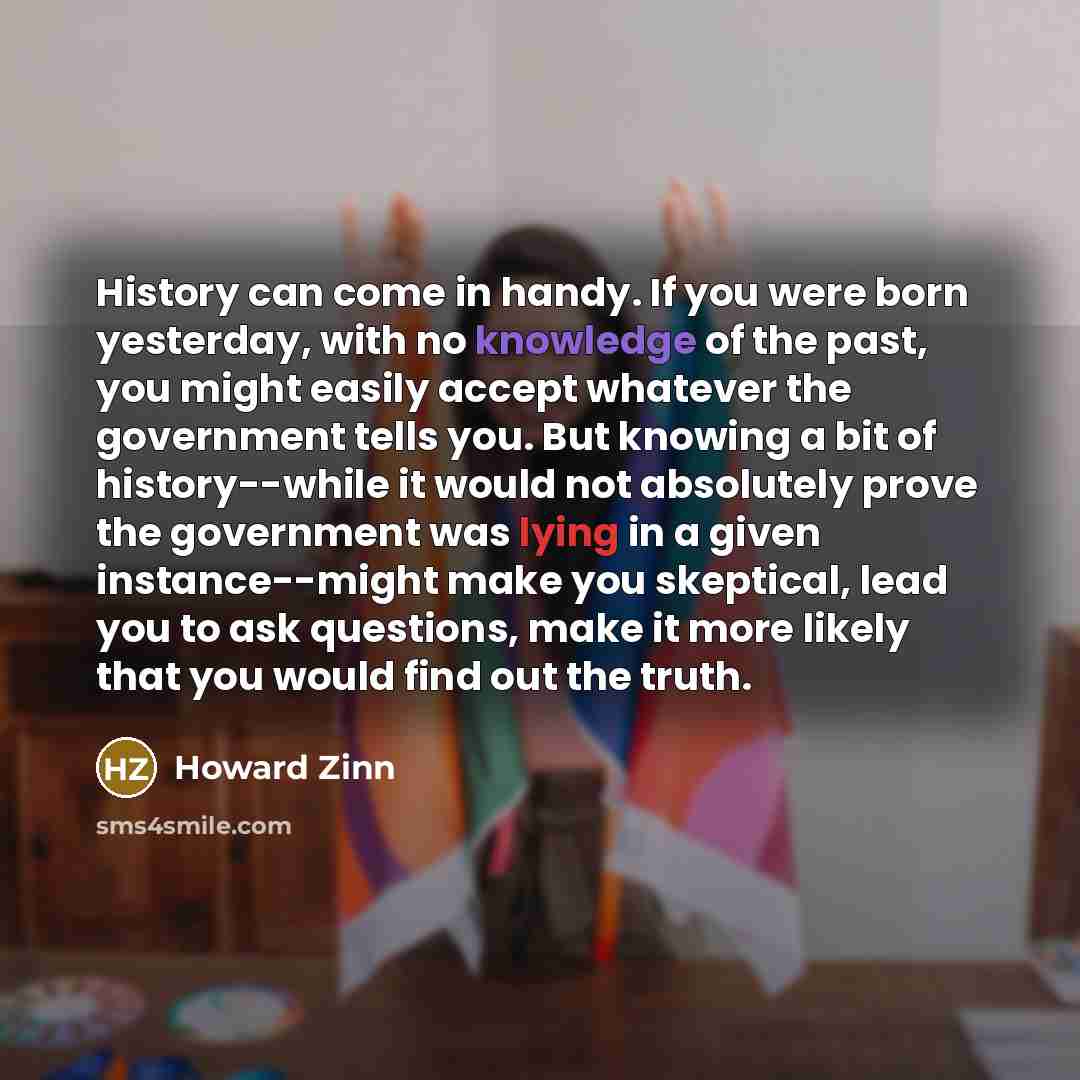 “History can come in handy. If you were born yesterday,…” quote by Howard Zinn