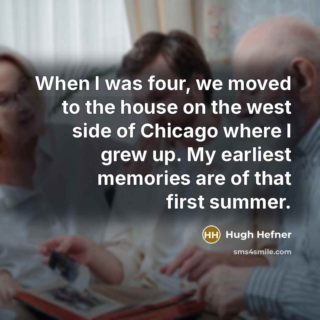 “When I was four, we moved to the house on…” quote by Hugh Hefner