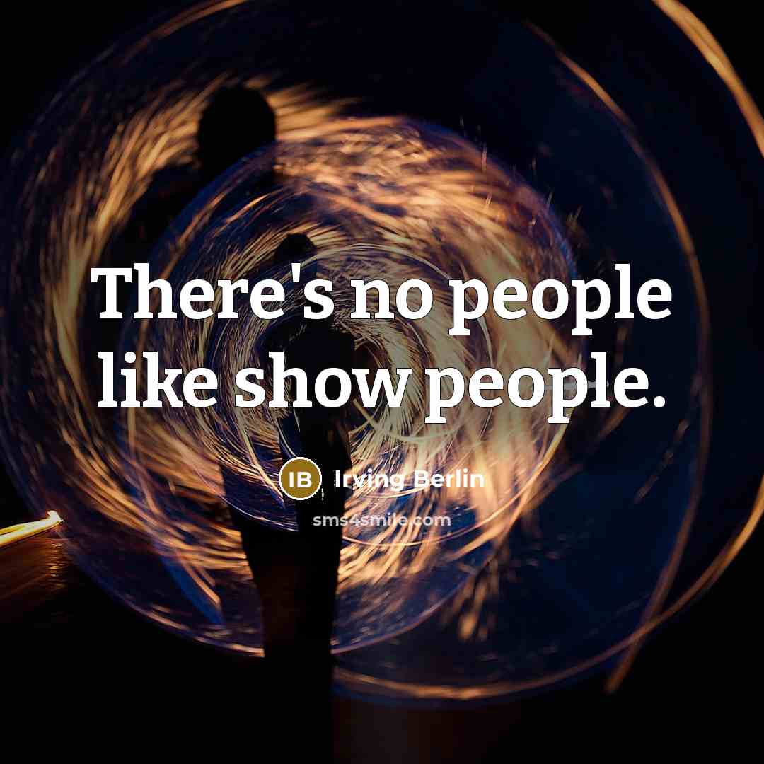“There's no people like show people.…” quote by Irving Berlin