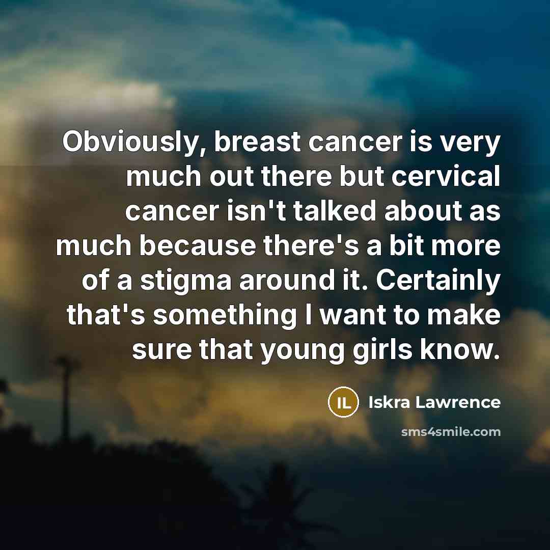 “Obviously, breast cancer is very much out there but cervical…” quote by Iskra Lawrence