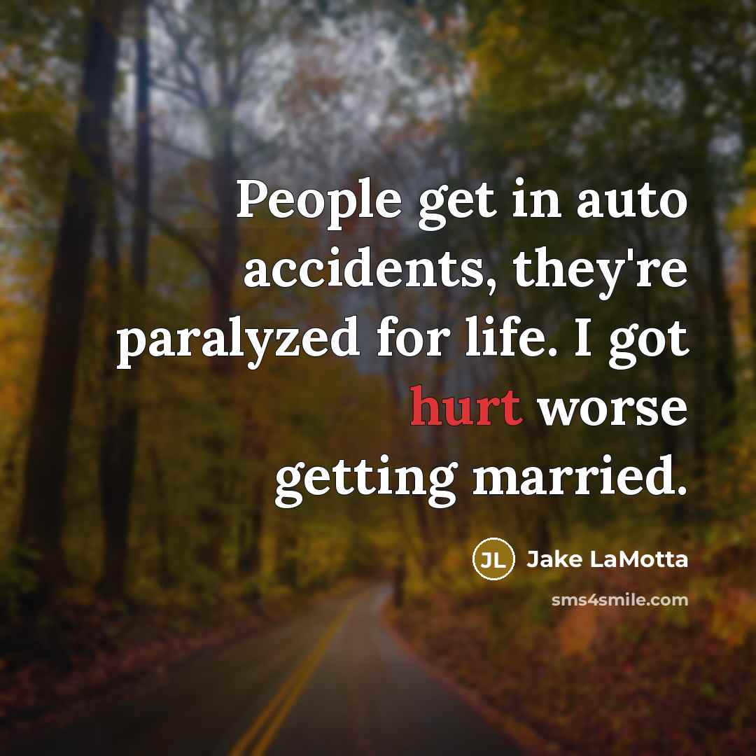 “People get in auto accidents, they're paralyzed for life. I…” quote by Jake LaMotta
