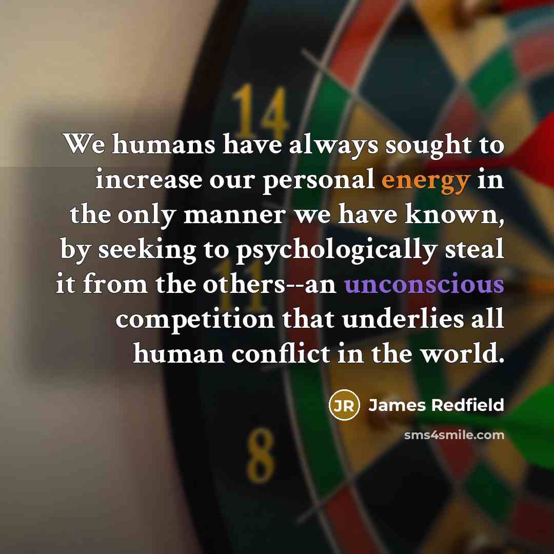 “We humans have always sought to increase our personal energy…” quote by James Redfield