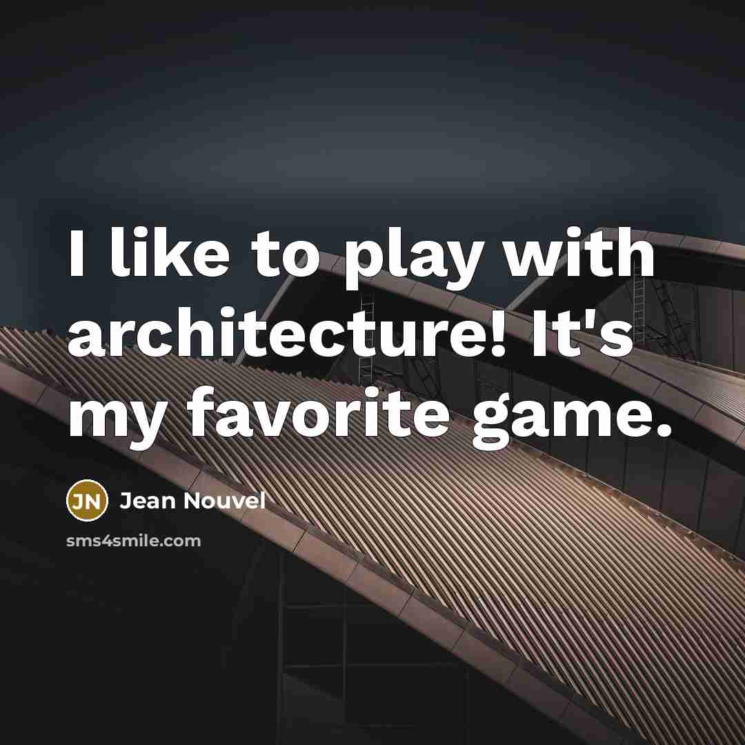 “I like to play with architecture! It's my favorite game.…” quote by Jean Nouvel