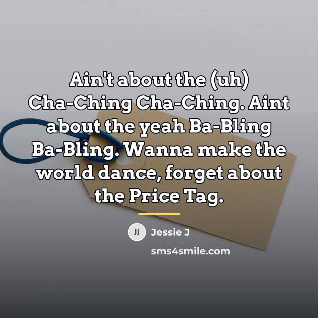“Ain't about the (uh) Cha-Ching Cha-Ching. Aint about the yeah…” quote by Jessie J