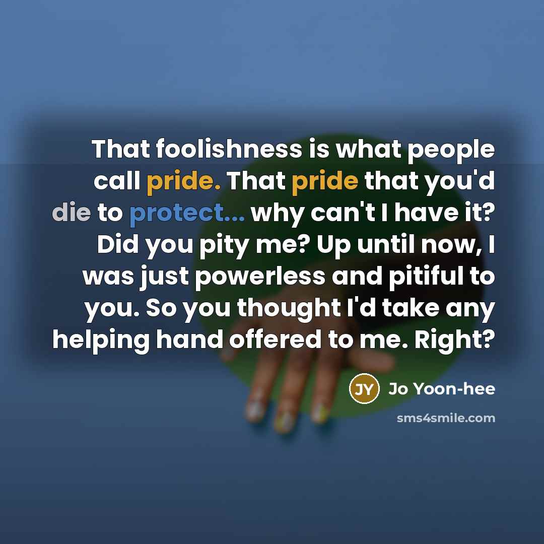 “That foolishness is what people call pride. That pride that…” quote by Jo Yoon-hee
