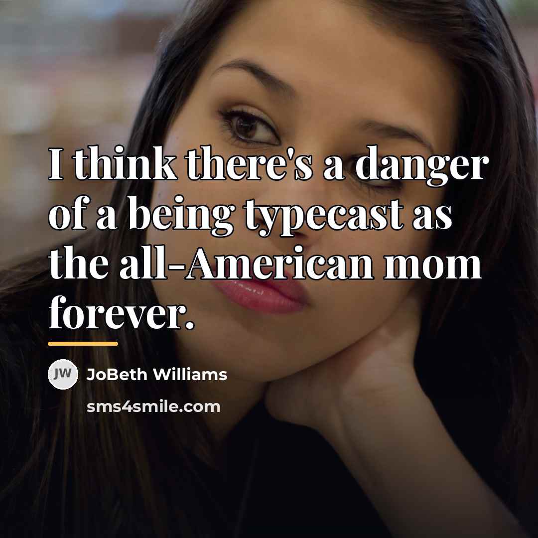 “I think there's a danger of a being typecast as…” quote by JoBeth Williams