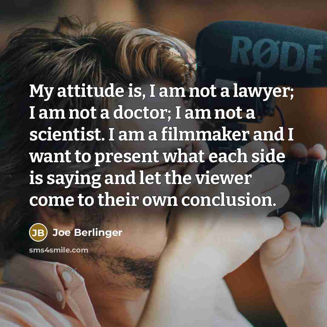 “My attitude is, I am not a lawyer; I am…” quote by Joe Berlinger