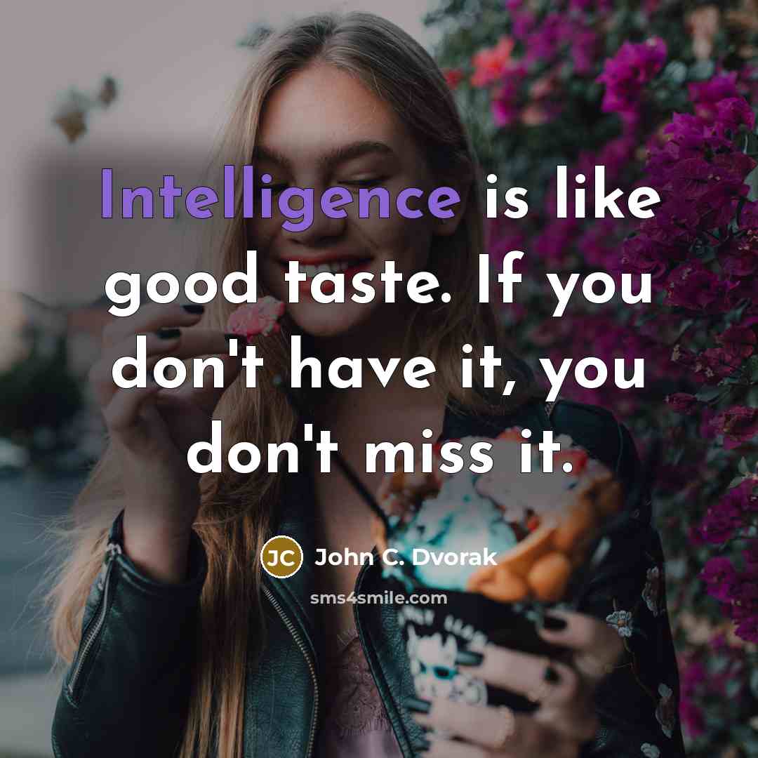 “Intelligence is like good taste. If you don't have it,…” quote by John C. Dvorak