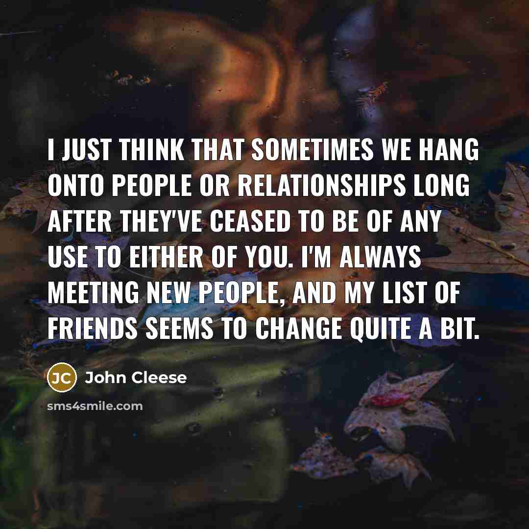 “I just think that sometimes we hang onto people or…” quote by John Cleese