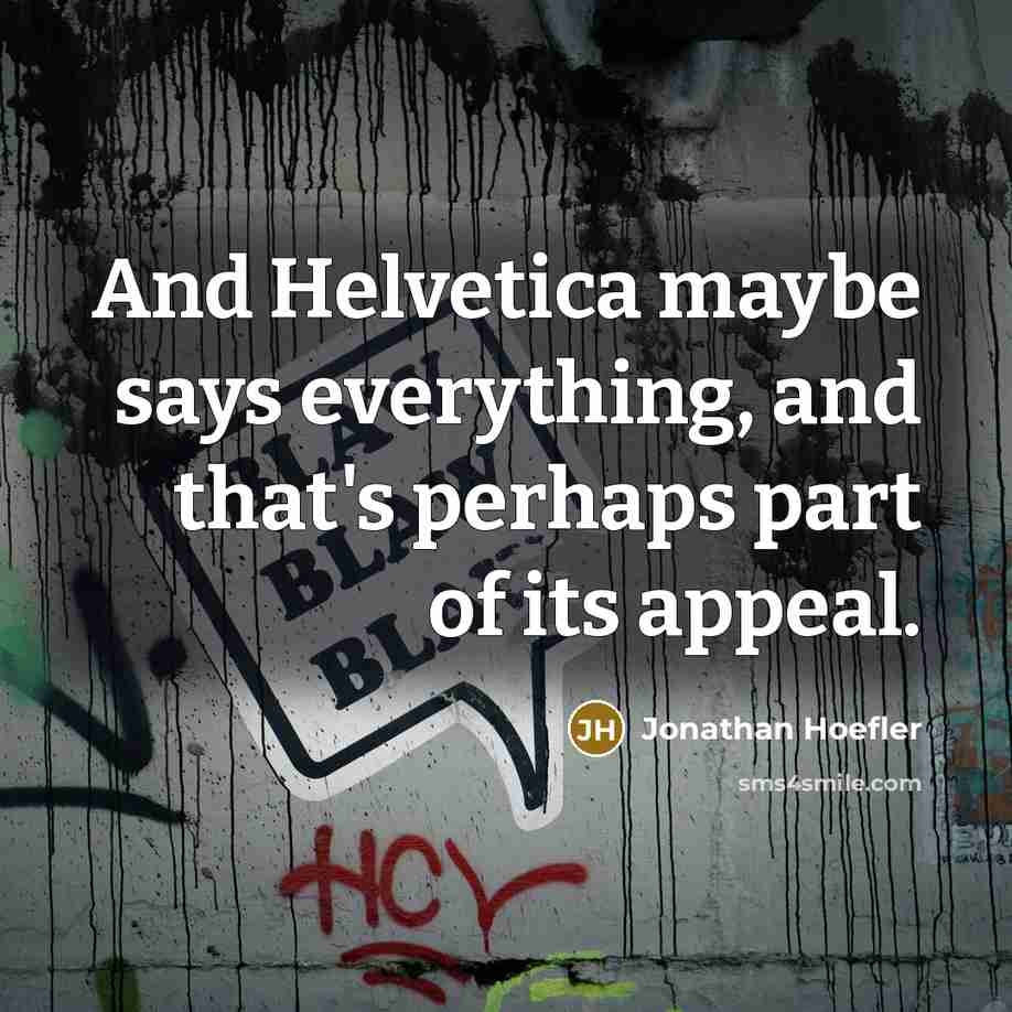 “And Helvetica maybe says everything, and that's perhaps part of…” quote by Jonathan Hoefler