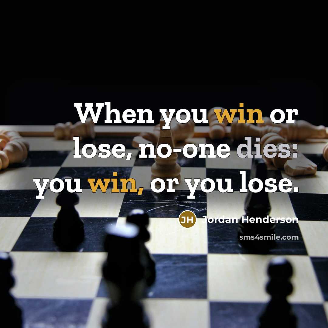 “When you win or lose, no-one dies: you win, or…” quote by Jordan Henderson