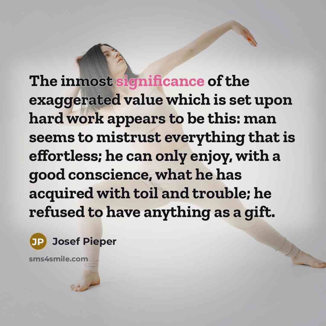 “The inmost significance of the exaggerated value which is set…” quote by Josef Pieper