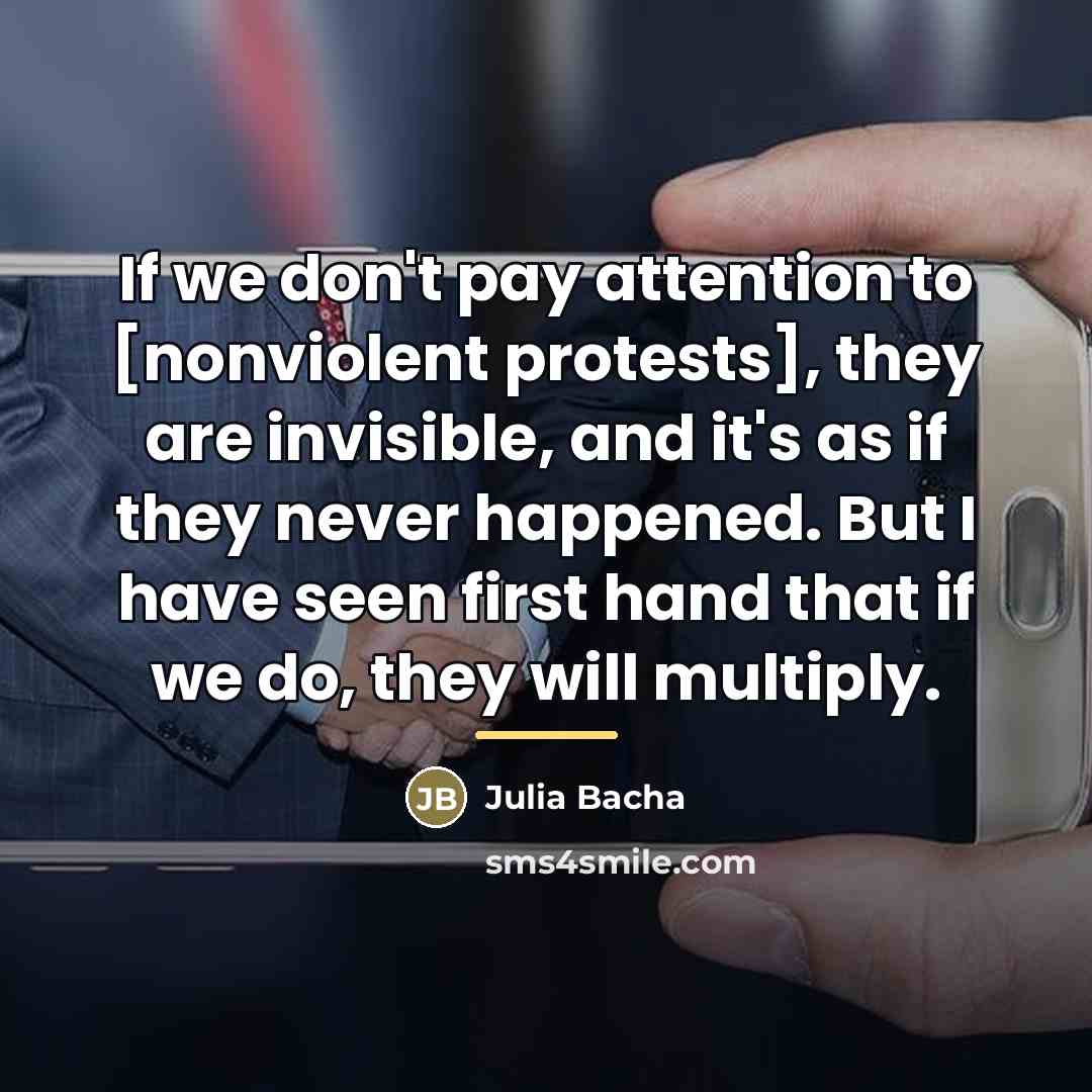 “If we don't pay attention to [nonviolent protests], they are…” quote by Julia Bacha