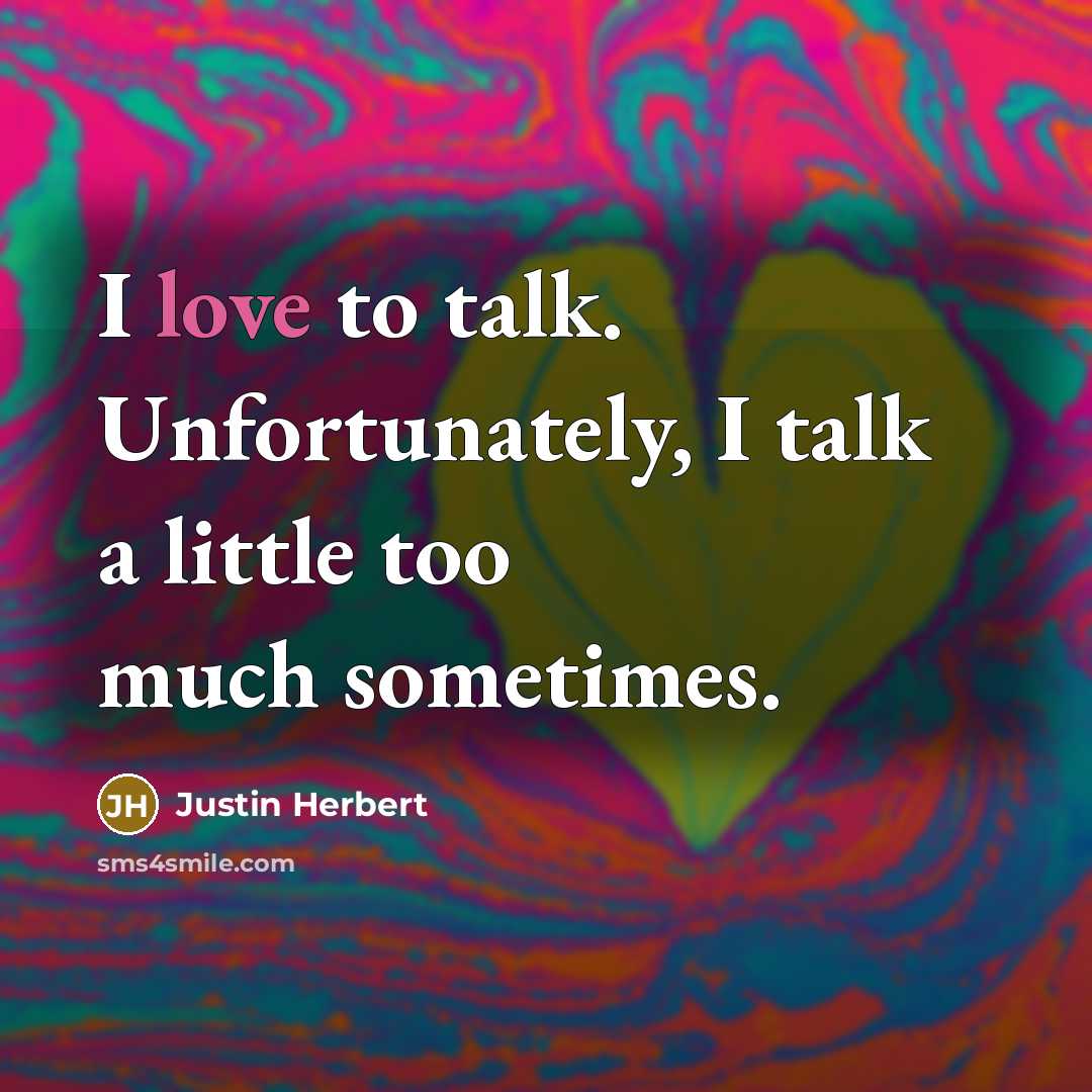 “I love to talk. Unfortunately, I talk a little too…” quote by Justin Herbert