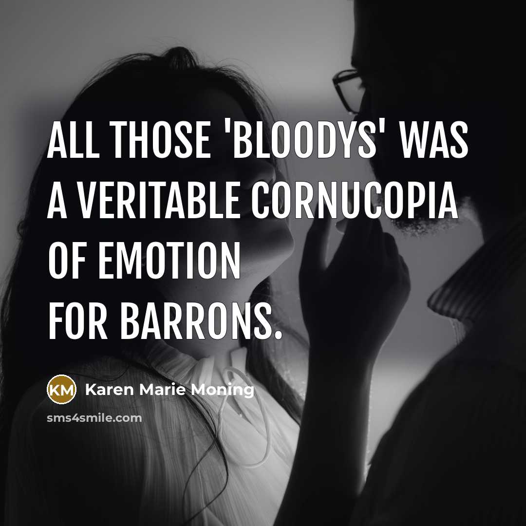 “All those 'bloodys' was a veritable cornucopia of emotion for…” quote by Karen Marie Moning