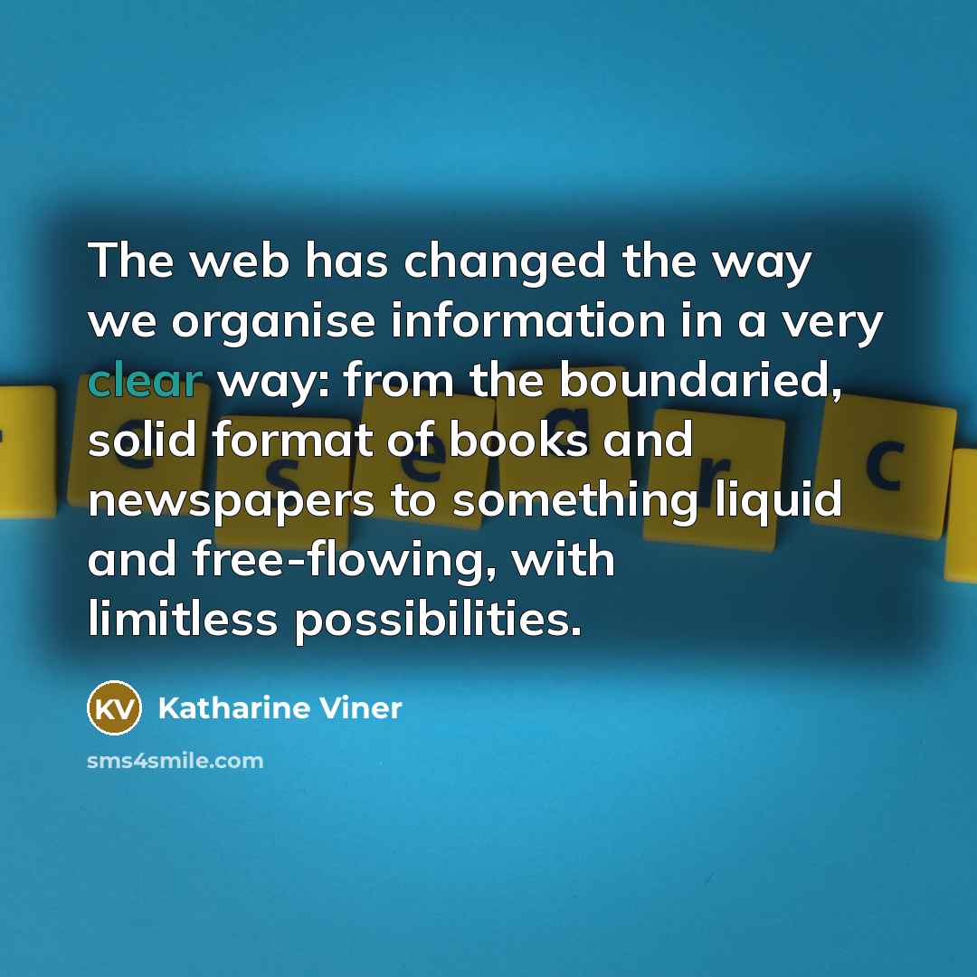 “The web has changed the way we organise information in…” quote by Katharine Viner