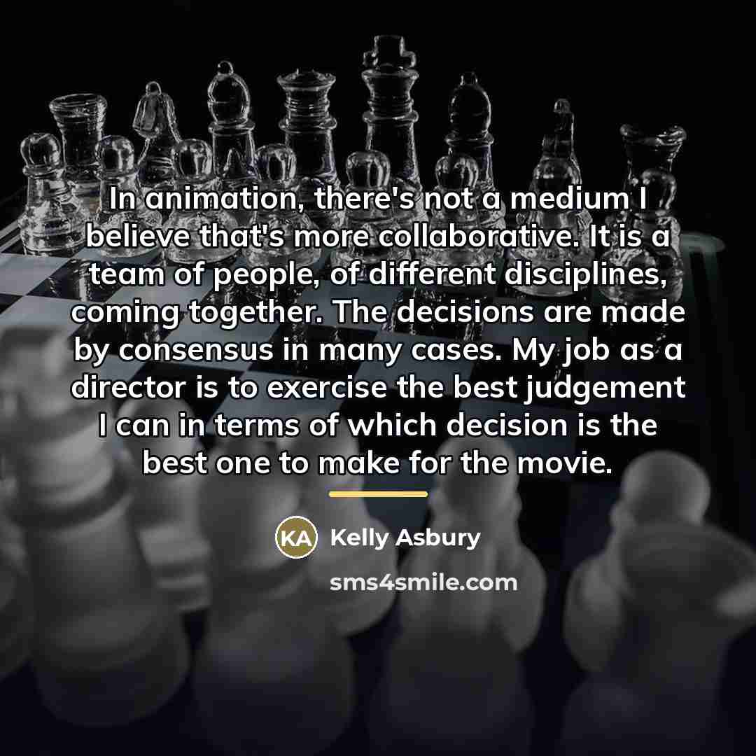 “In animation, there's not a medium I believe that's more…” quote by Kelly Asbury