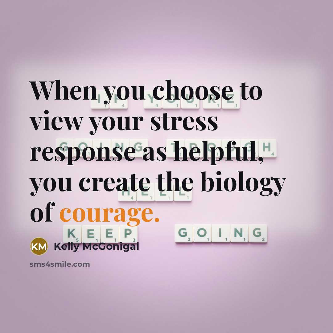 “When you choose to view your stress response as helpful,…” quote by Kelly McGonigal