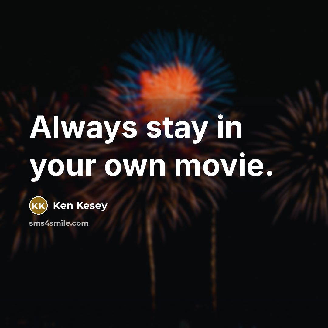 “Always stay in your own movie.…” quote by Ken Kesey