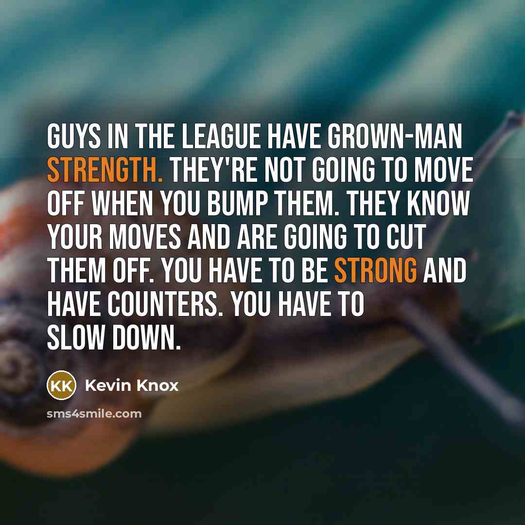 “Guys in the league have grown-man strength. They're not going…” quote by Kevin Knox