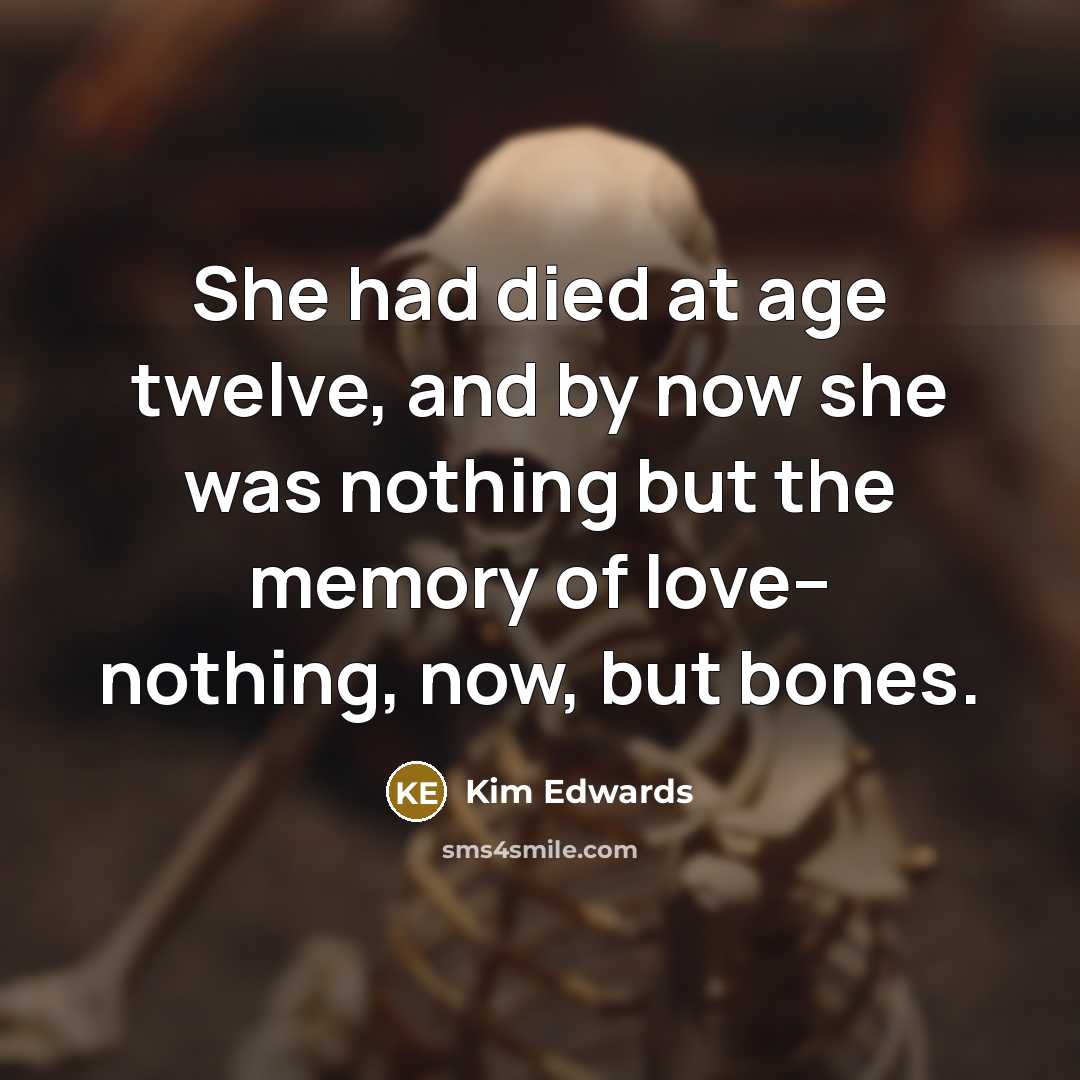 “She had died at age twelve, and by now she…” quote by Kim Edwards