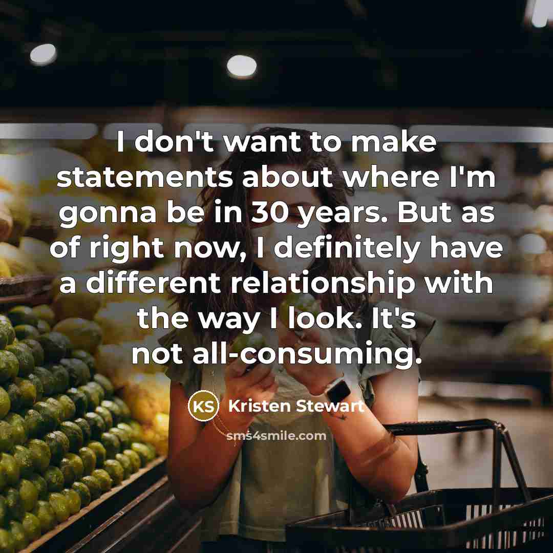 “I don't want to make statements about where I'm gonna…” quote by Kristen Stewart