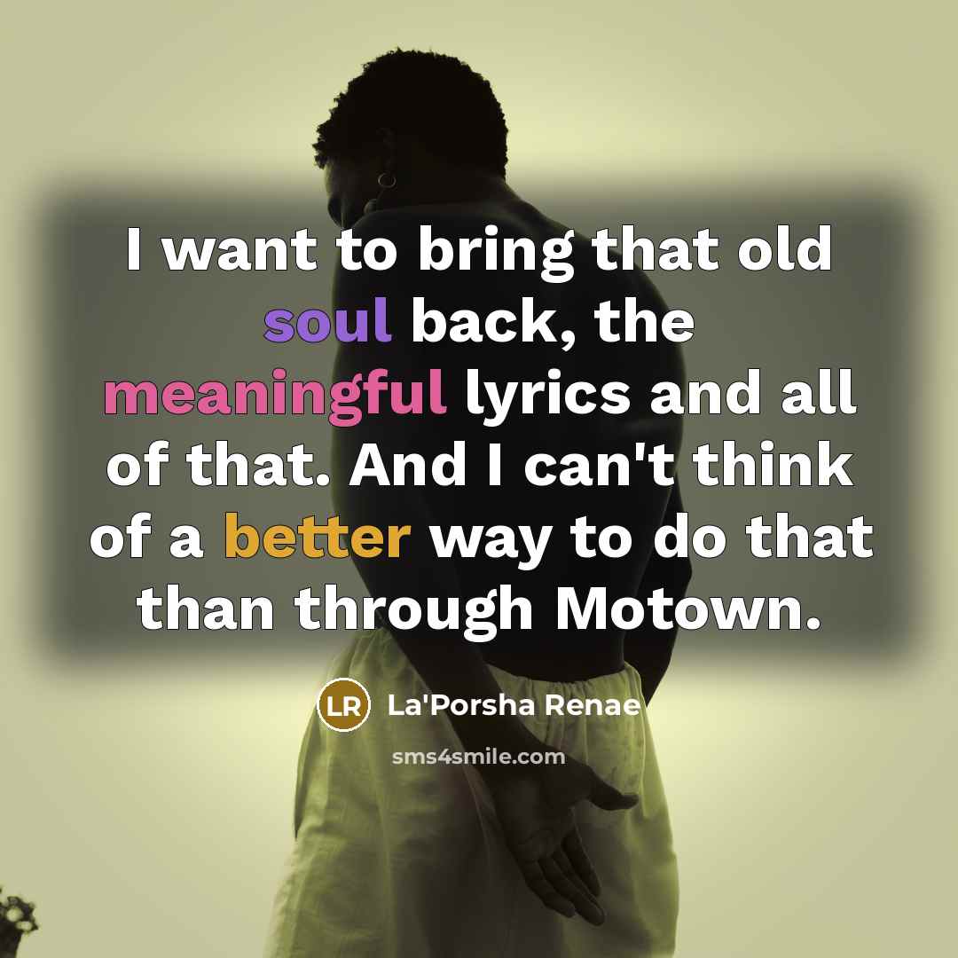 “I want to bring that old soul back, the meaningful…” quote by La'Porsha Renae