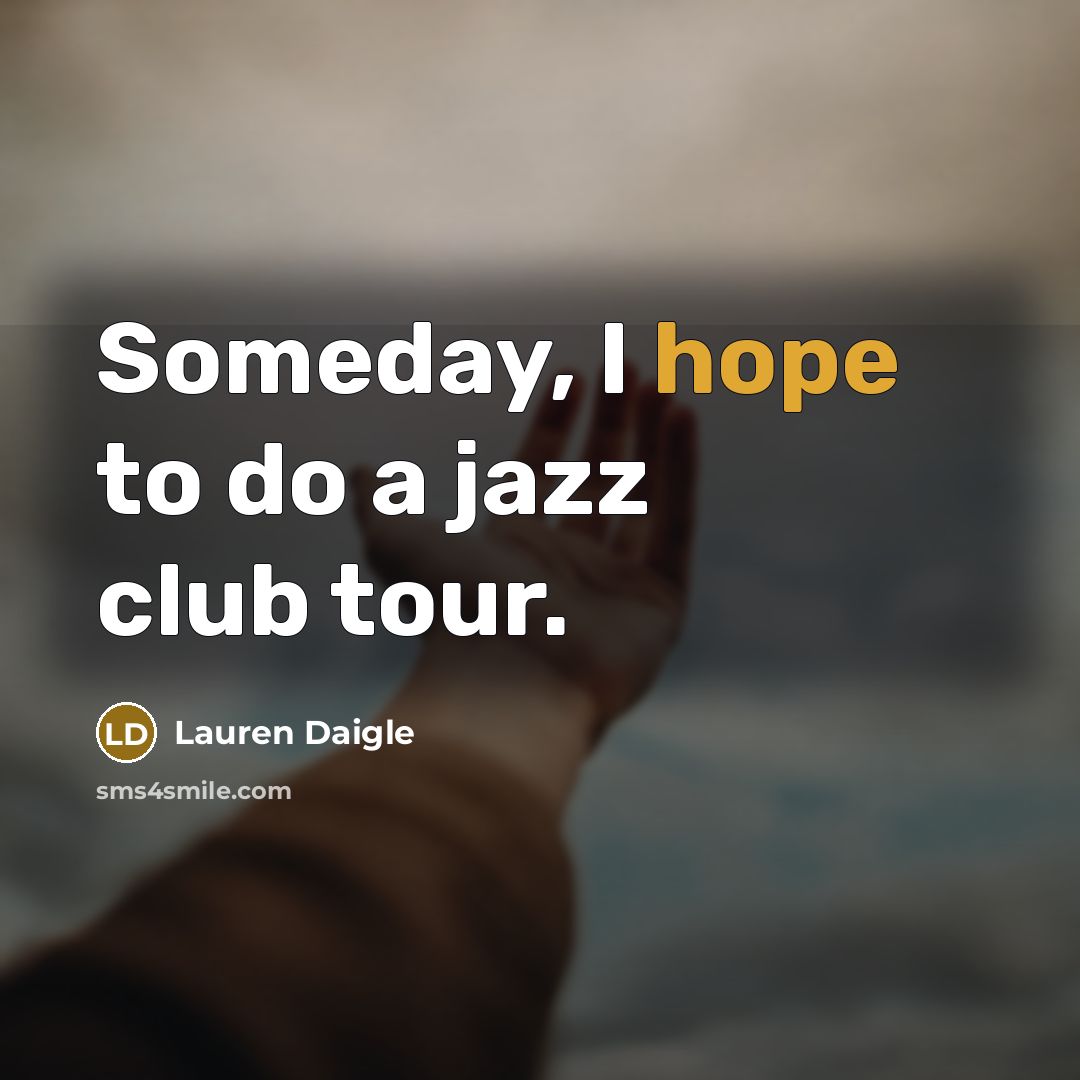 “Someday, I hope to do a jazz club tour.…” quote by Lauren Daigle